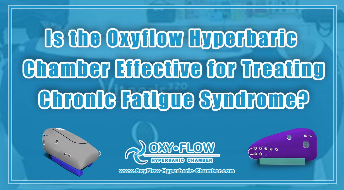 Is the Oxyflow Hyperbaric Chamber Effective for Treating Chronic Fatigue Syndrome