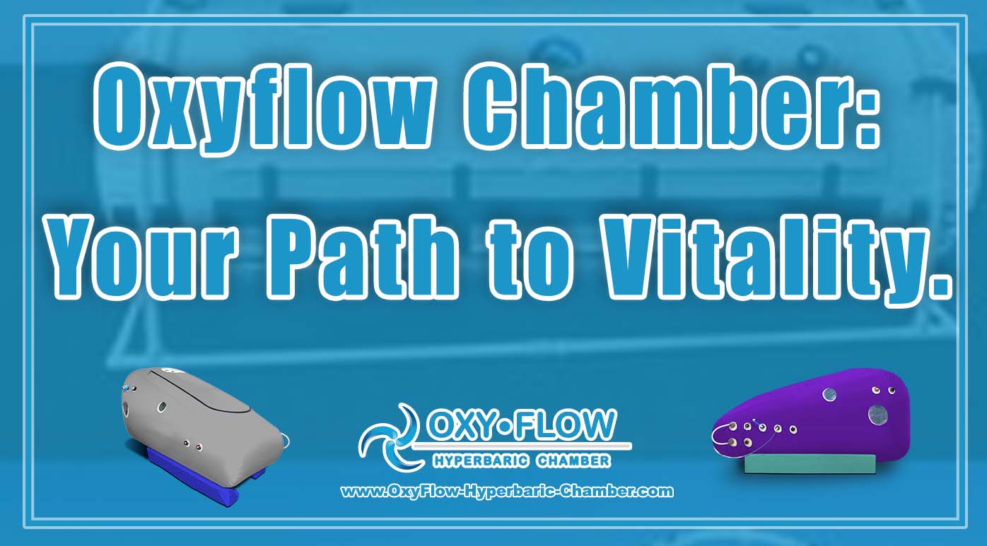 Oxyflow Chamber Your Path to Vitality.