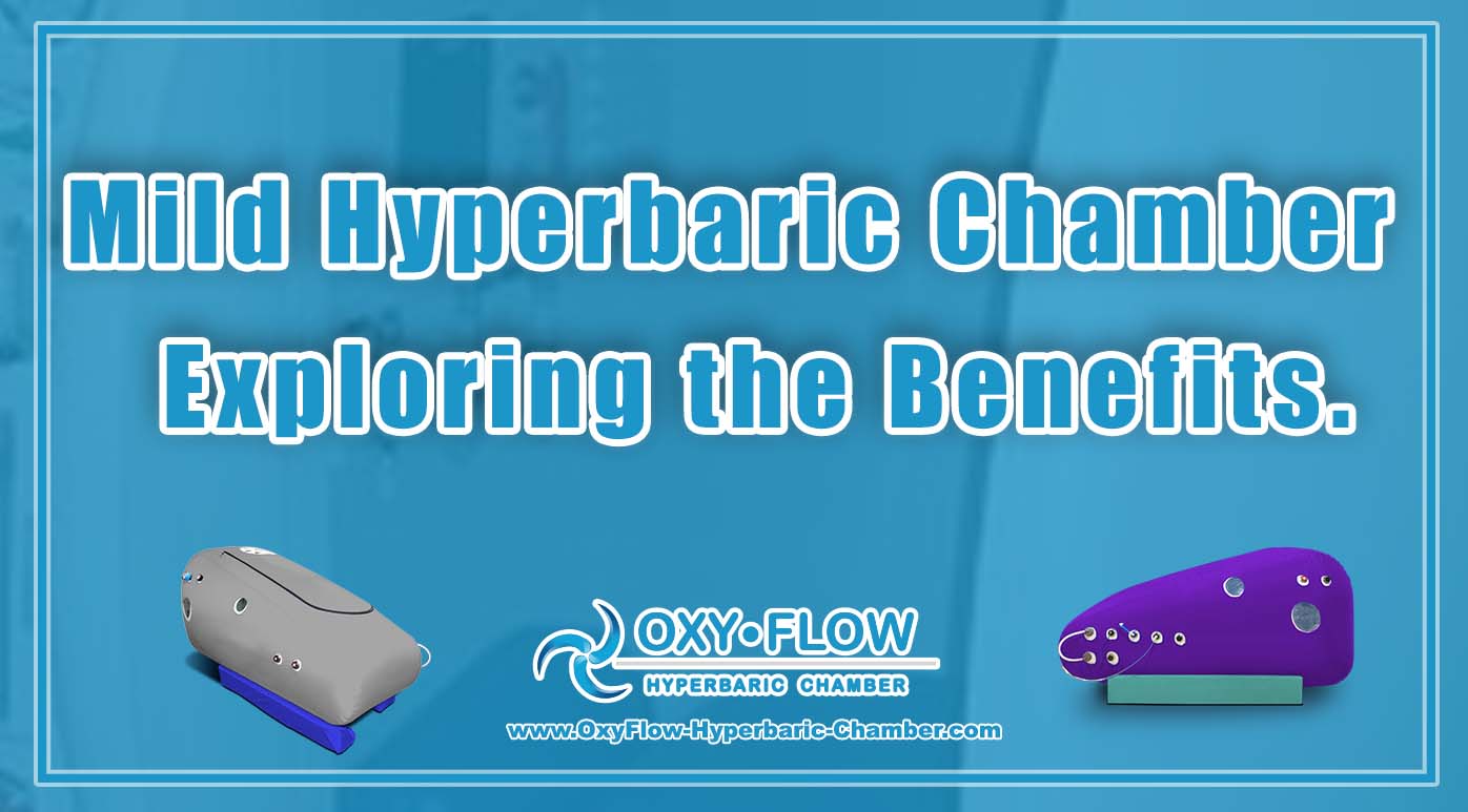 Mild Hyperbaric Chamber | Exploring the Benefits.