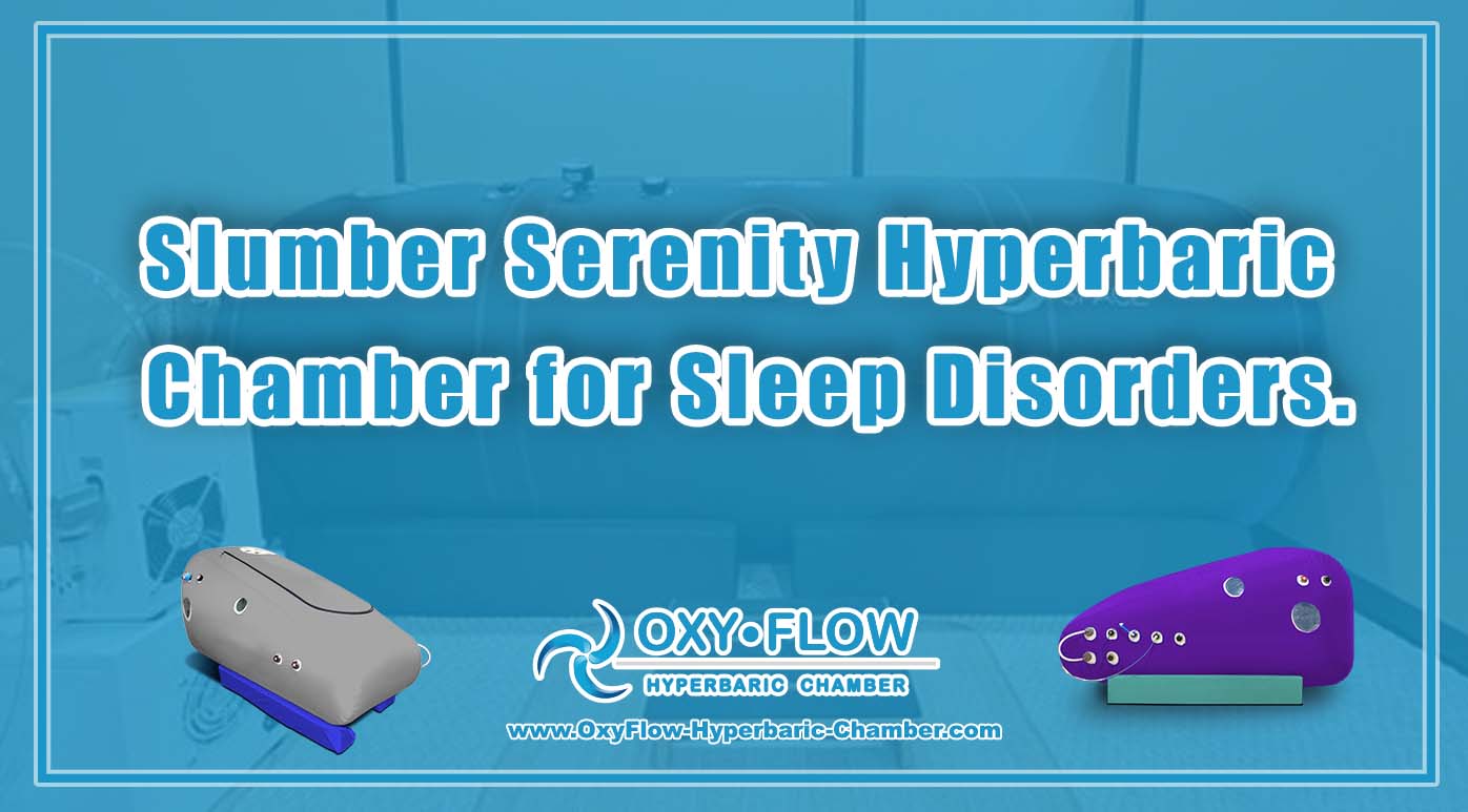 Slumber Serenity | Hyperbaric Chamber for Sleep Disorders.